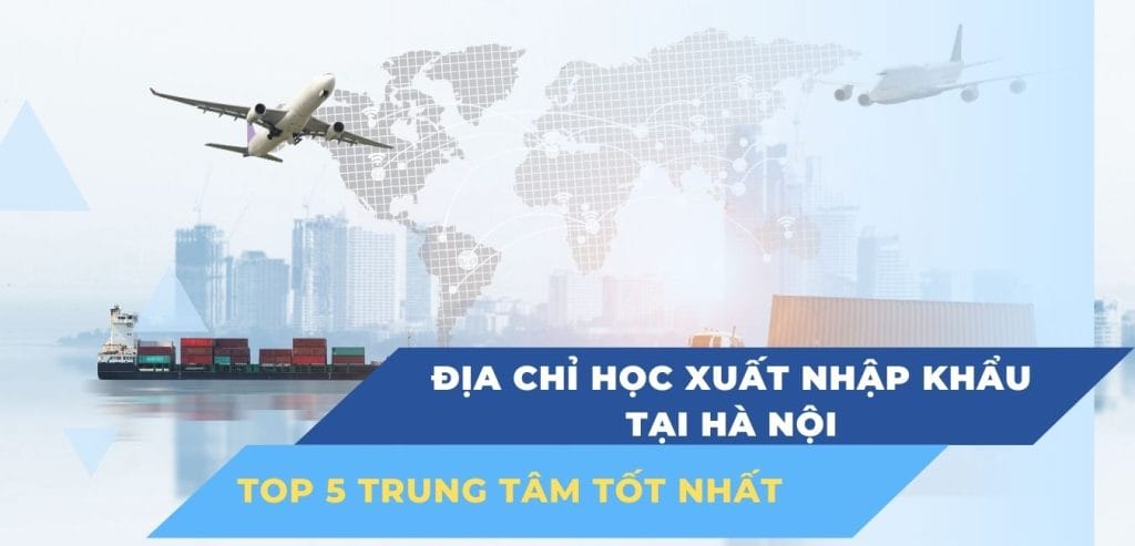 Địa chỉ học xuất nhập khẩu tại Hà Nội