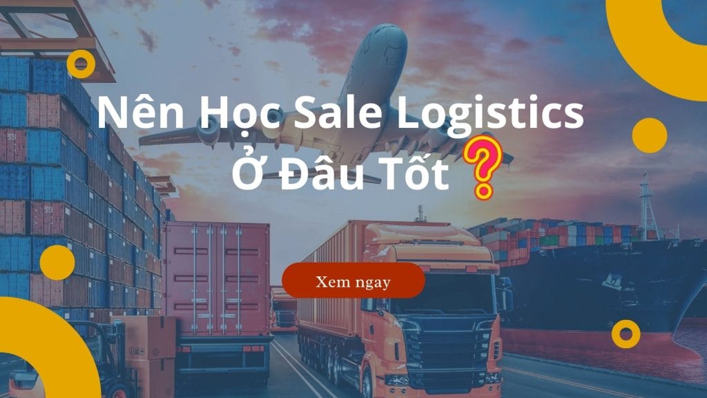 Trung tâm nào đào tạo khóa học Sale Logistics uy tín hiện nay